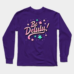 Be delulu Long Sleeve T-Shirt